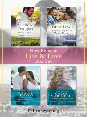 cover image of Life & Love New Release Box Set Feb 2023/Unbuttoning the Tuscan Tycoon/Billionaire's Snowbound Marriage Reunion/Healed by Their Dolphin